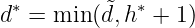 d∗ = min (˜d,h∗ + 1)
